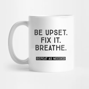 BE UPSET. FIX IT. BREATHE. Mug